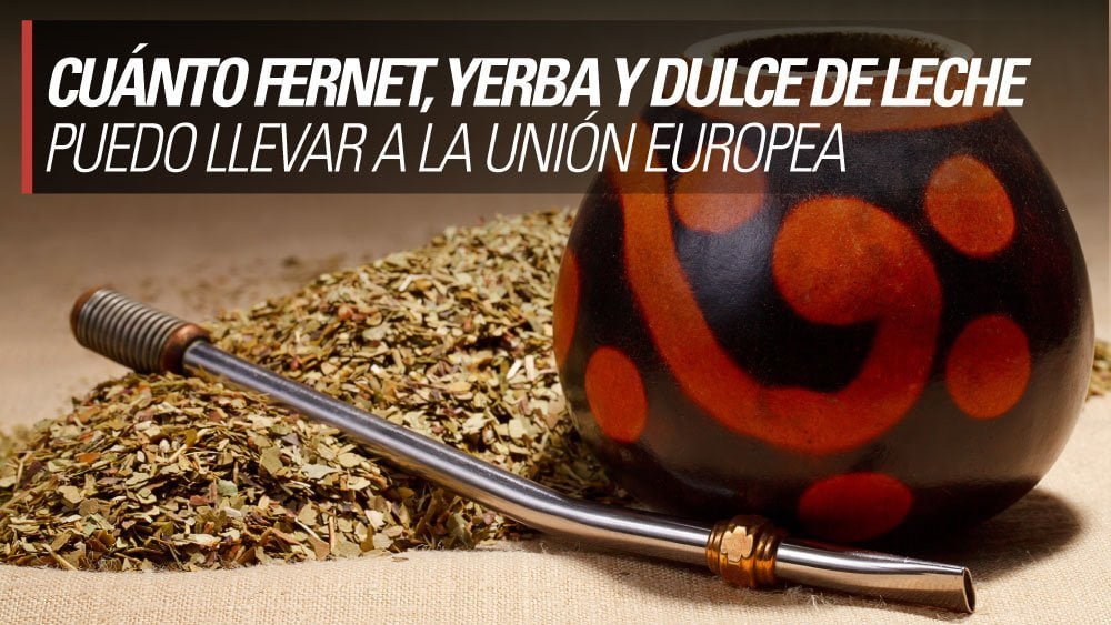 Cuánto fernet, yerba y dulce de leche puedo llevar a la Unión Europea? -  YoMeAnimo!