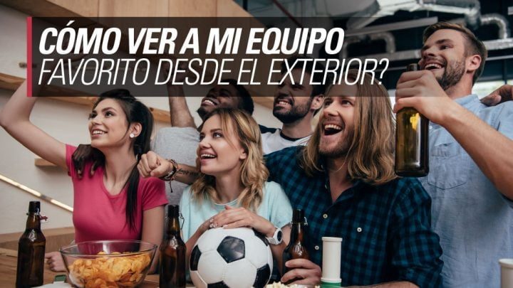 como ver a mi equipo favorito desde el exterior