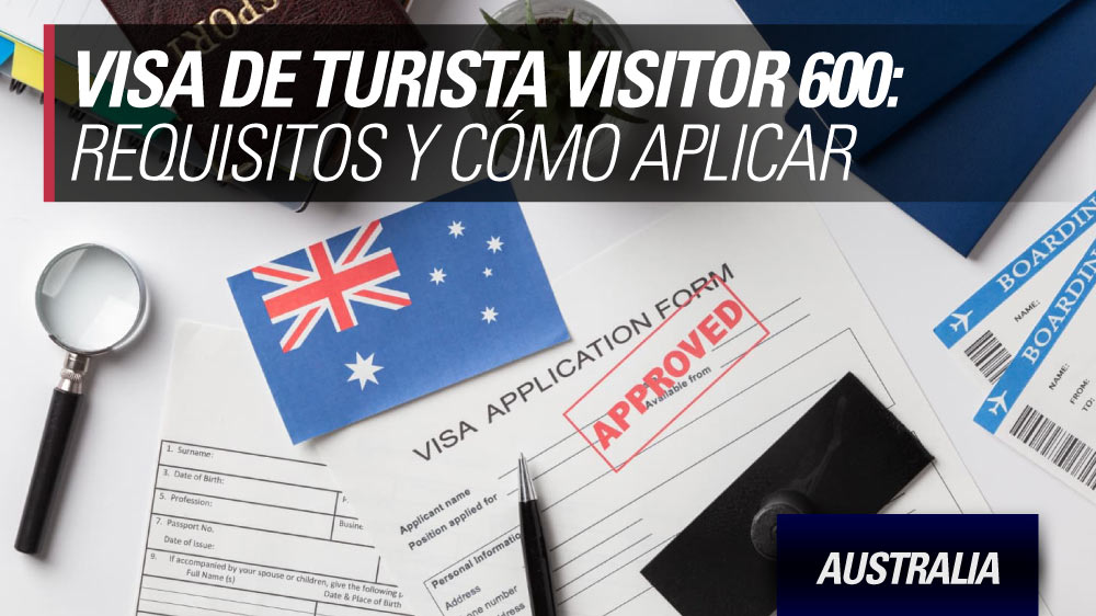 Visa de Turista para Australia: Visitor 600 - Guía Actualizada